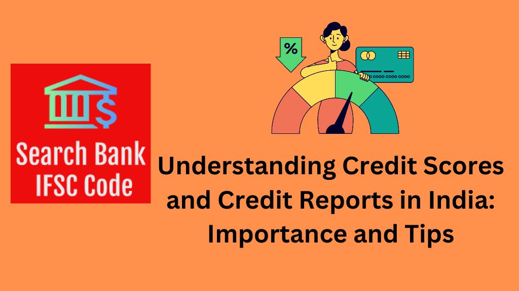 Understanding Credit Scores and Credit Reports in India: Importance and Tips